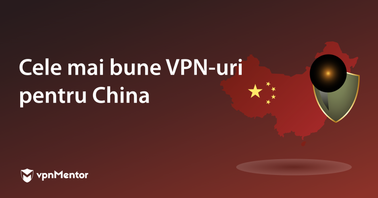 Cele mai bune 5 VPN-uri pentru China: sigure și eficiente în 2026