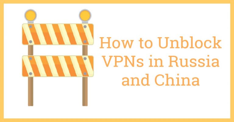 Cum să deblocați VPN-uri în Rusia și China