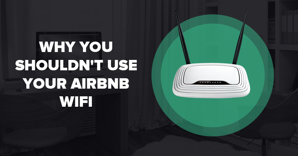 De ce nu ar trebui să folosiți Wifi-ul Airbnb