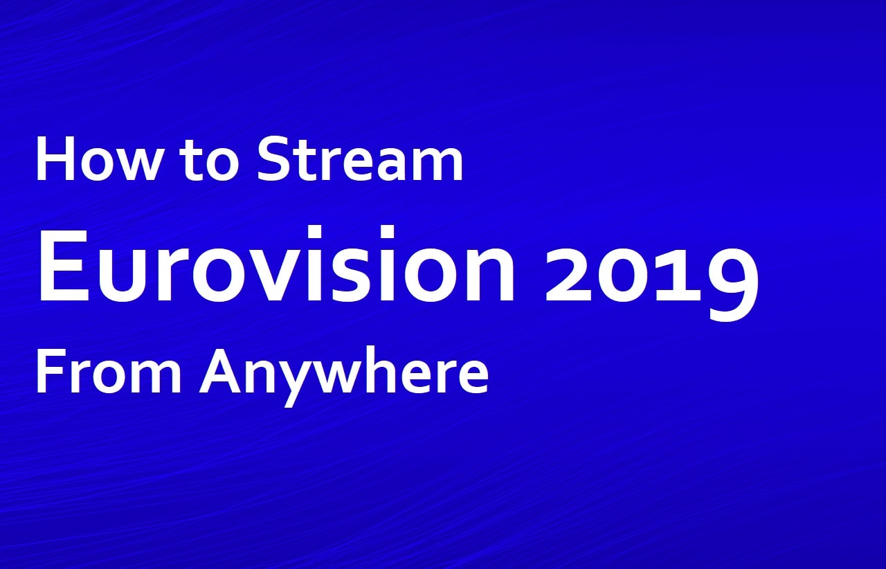 Cum să vizionați Live GRATUIT concursul Eurovision 2019