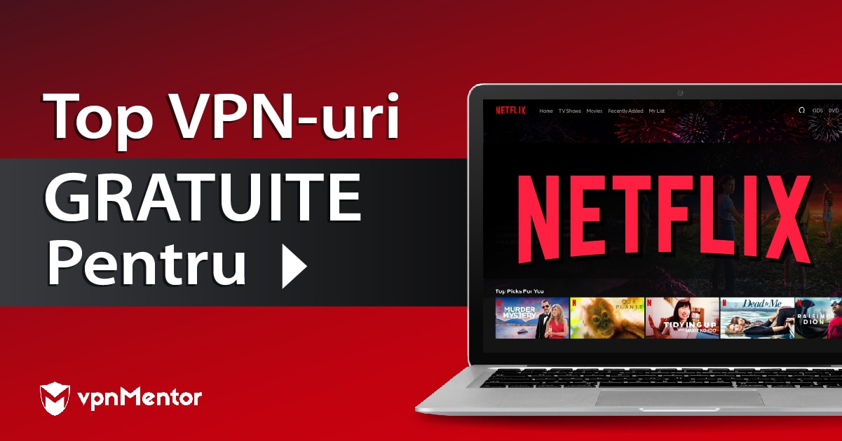 Top 6 VPN-uri gratis pentru Netflix care merg din România (2022)